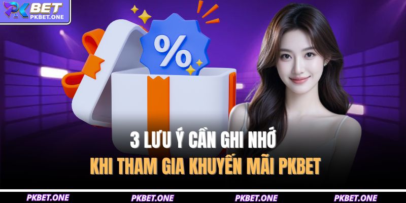 3 lưu ý cần ghi nhớ khi tham gia khuyến mãi PKBET