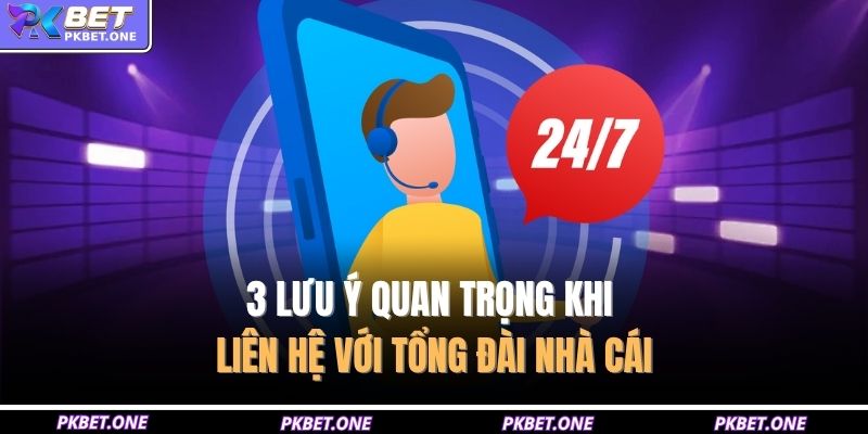 3 lưu ý quan trọng khi liên hệ với tổng đài nhà cái