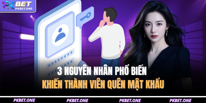 3 nguyên nhân phổ biến khiến thành viên quên mật khẩu