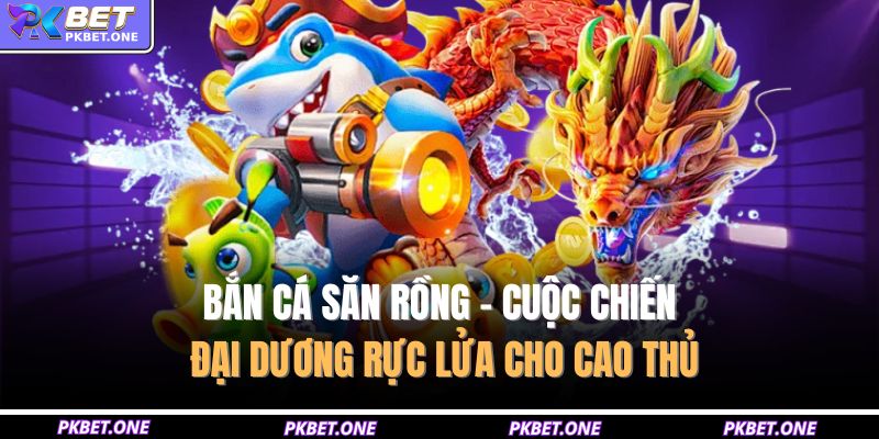 Bắn cá săn rồng