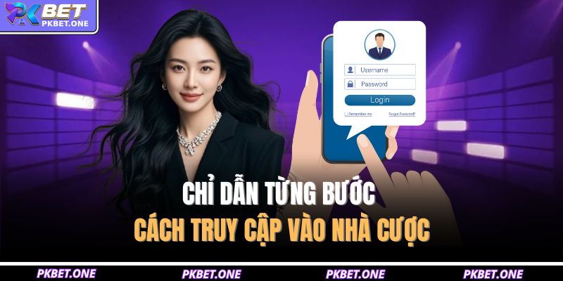Chỉ dẫn từng bước cách truy cập vào nhà cược