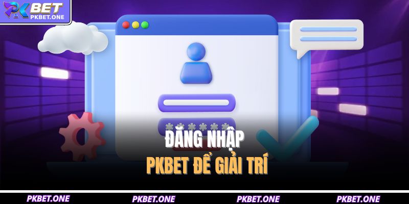 Đăng nhập PKBET để giải trí