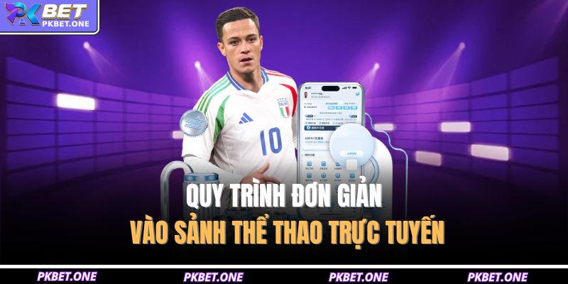 Quy trình đơn giản vào sảnh thể thao trực tuyến