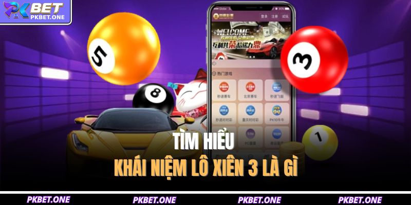 Tìm hiểu khái niệm lô xiên 3 là gì