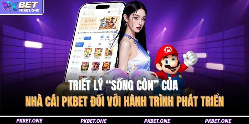 Triết lý “sống còn” của nhà cái PKBET đối với hành trình phát triển